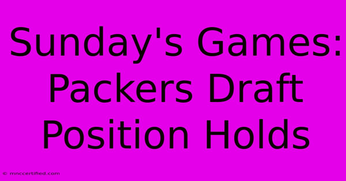 Sunday's Games: Packers Draft Position Holds