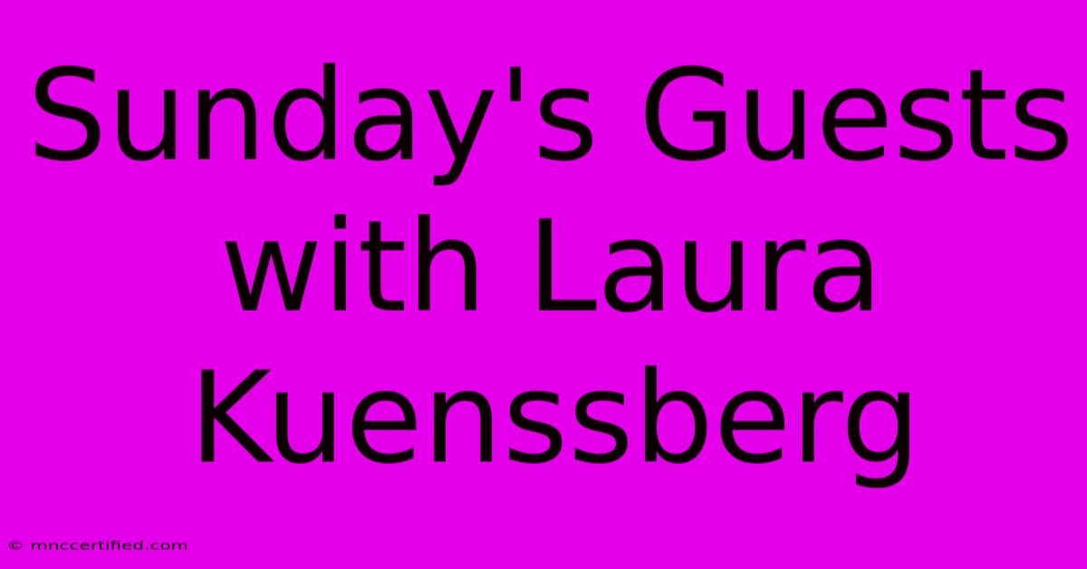 Sunday's Guests With Laura Kuenssberg