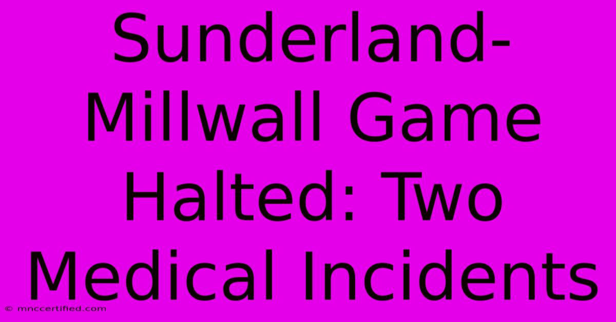 Sunderland-Millwall Game Halted: Two Medical Incidents