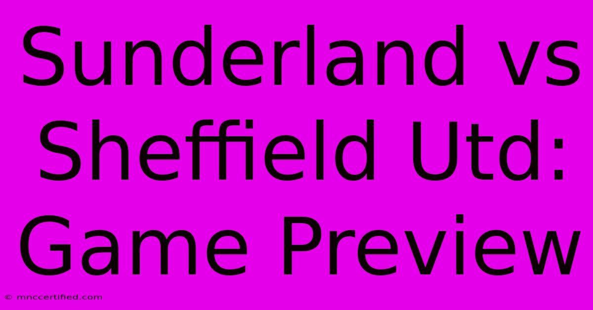 Sunderland Vs Sheffield Utd: Game Preview