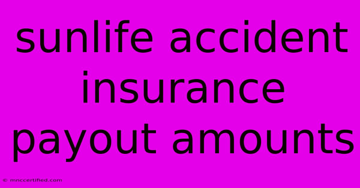 Sunlife Accident Insurance Payout Amounts