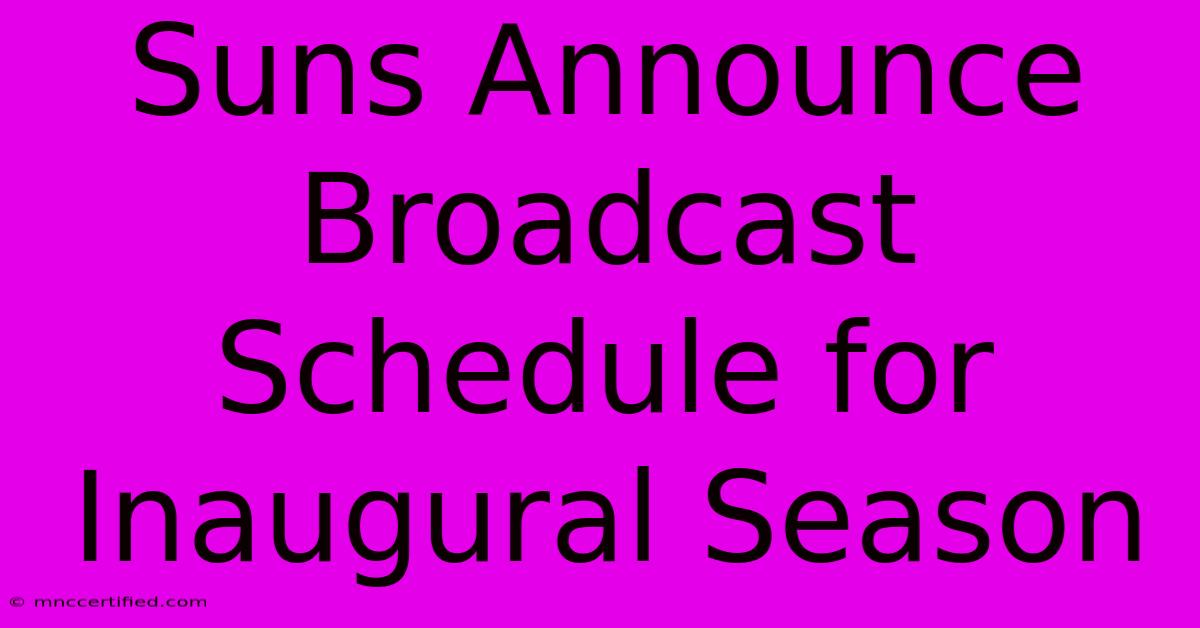 Suns Announce Broadcast Schedule For Inaugural Season