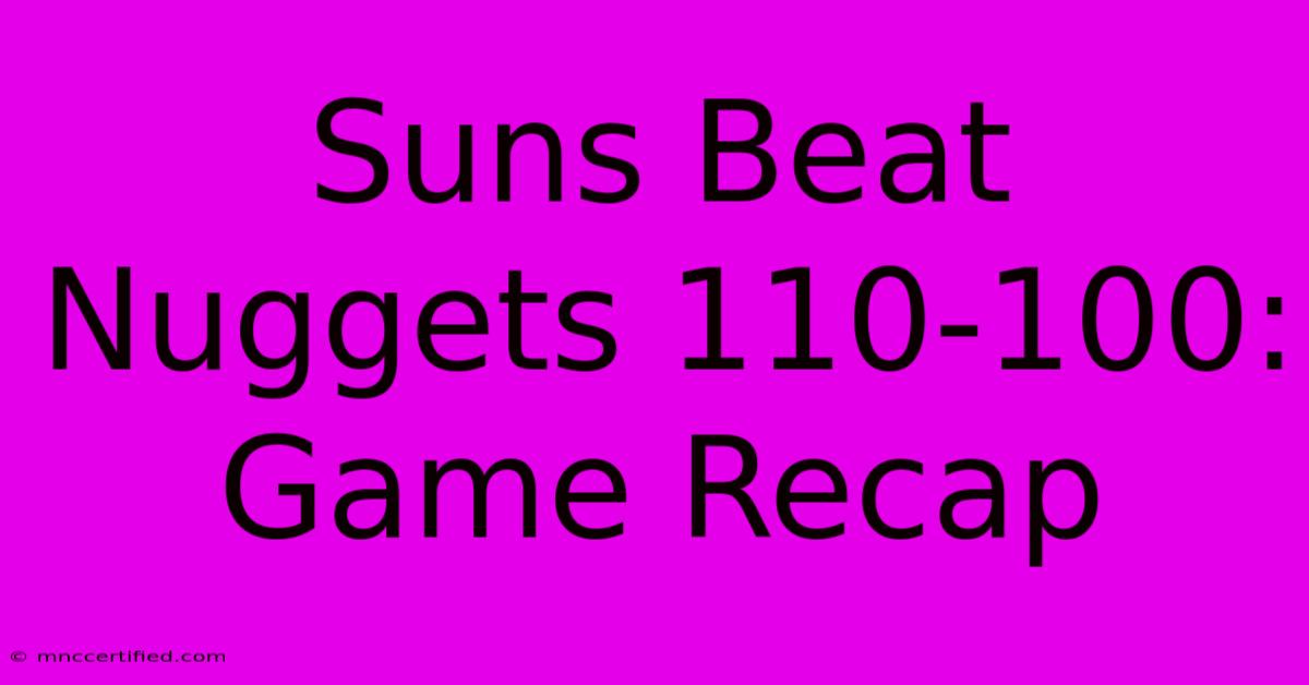 Suns Beat Nuggets 110-100: Game Recap