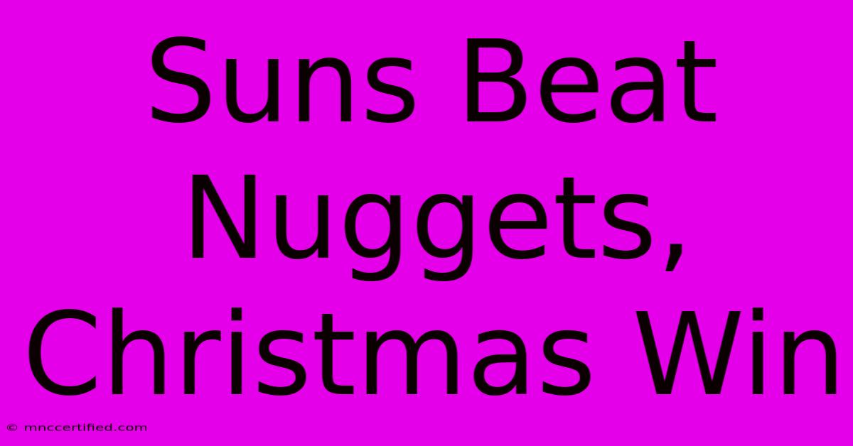 Suns Beat Nuggets, Christmas Win