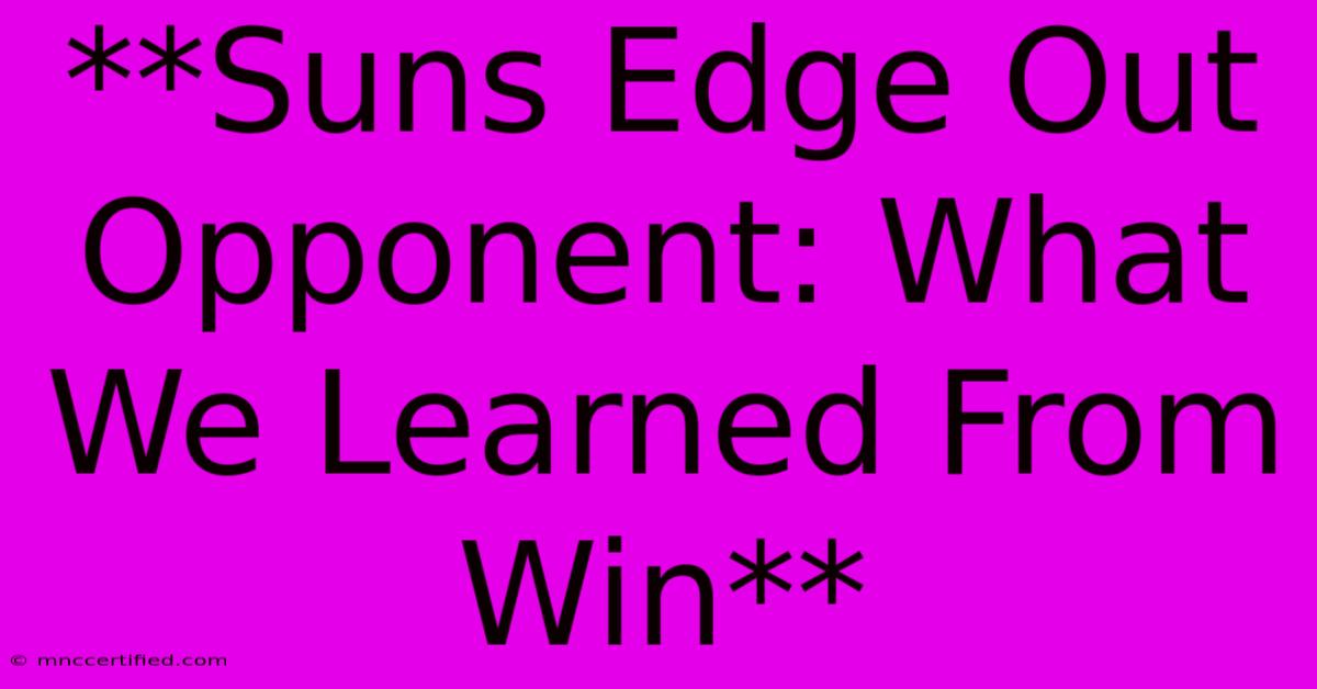 **Suns Edge Out Opponent: What We Learned From Win**