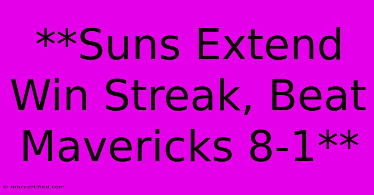 **Suns Extend Win Streak, Beat Mavericks 8-1**