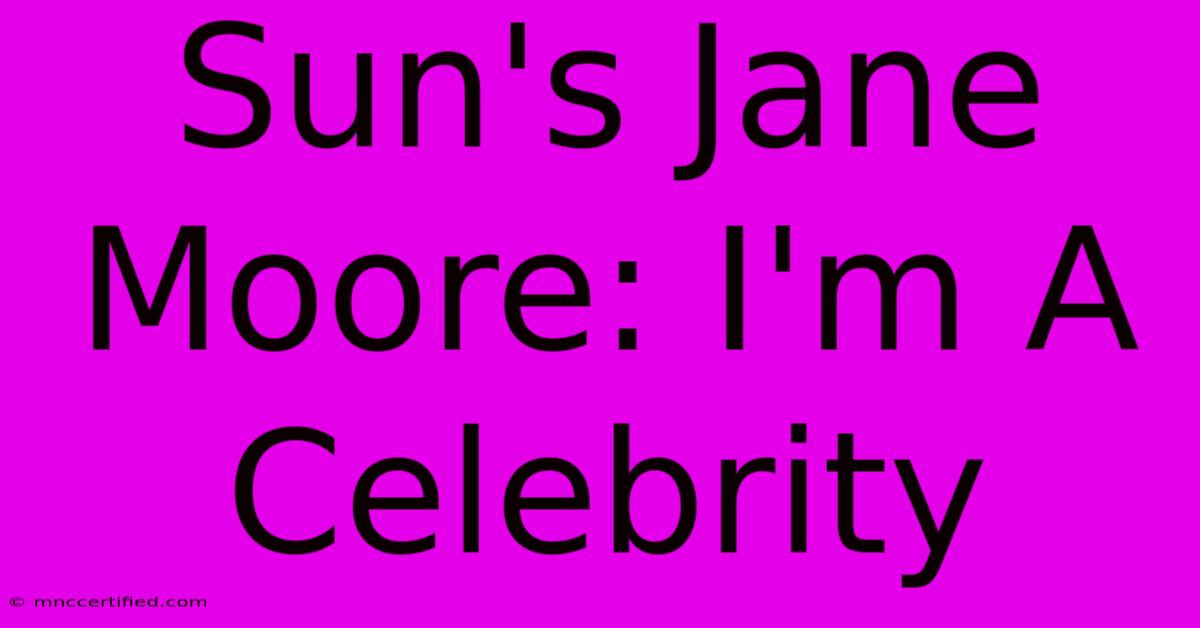 Sun's Jane Moore: I'm A Celebrity