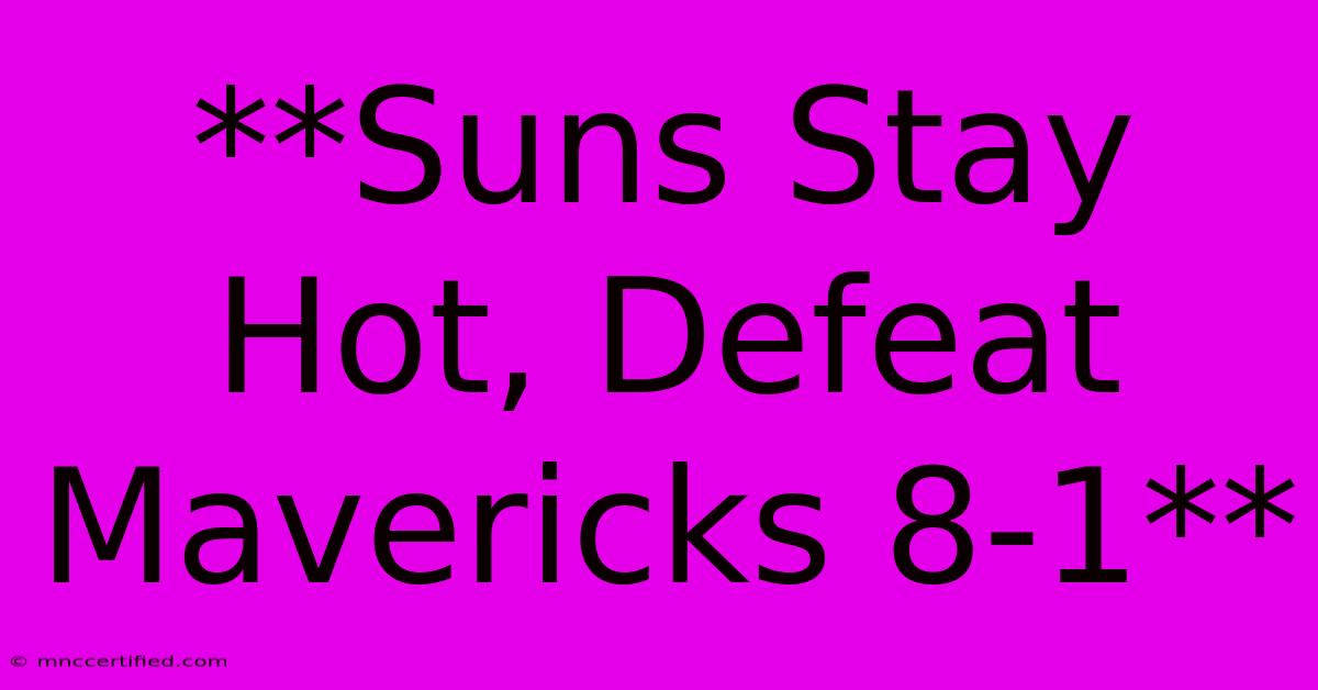 **Suns Stay Hot, Defeat Mavericks 8-1**