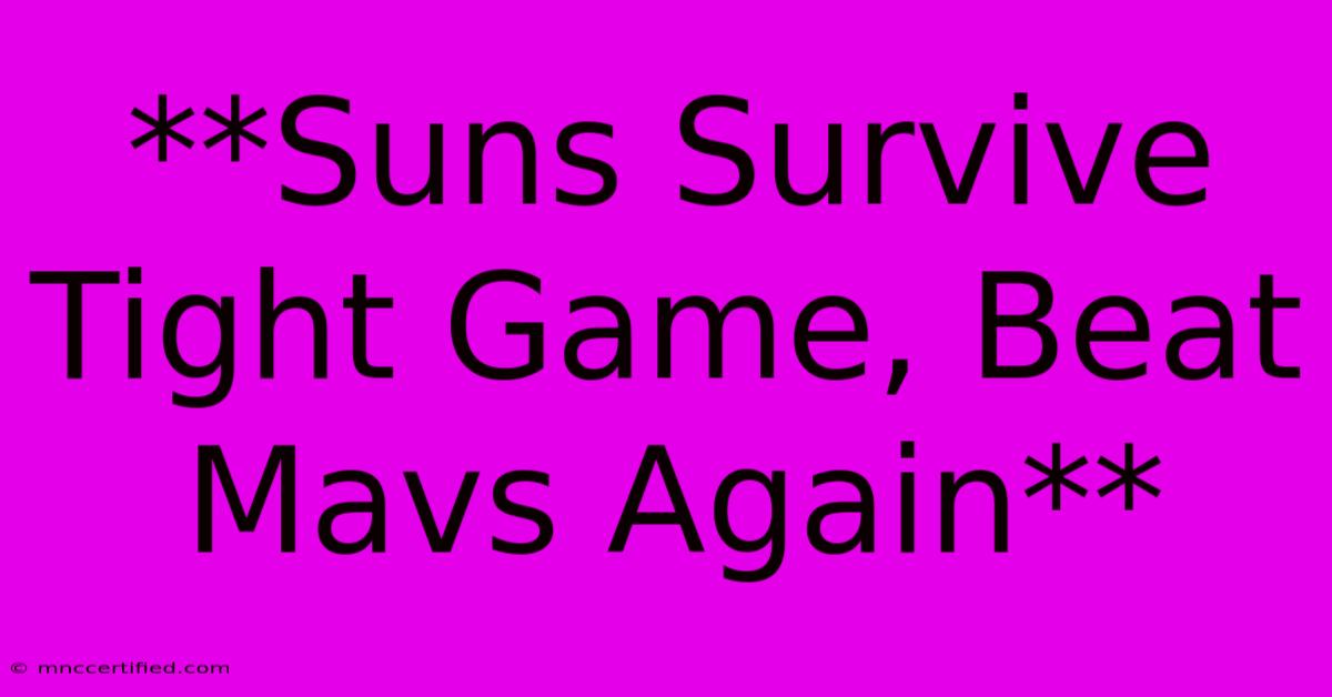 **Suns Survive Tight Game, Beat Mavs Again** 