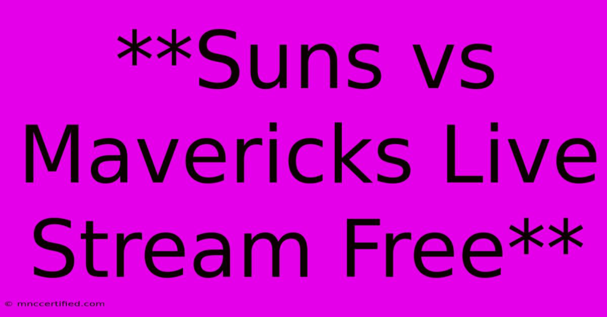 **Suns Vs Mavericks Live Stream Free**