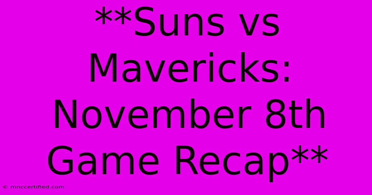 **Suns Vs Mavericks: November 8th Game Recap** 