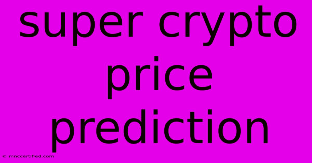 Super Crypto Price Prediction