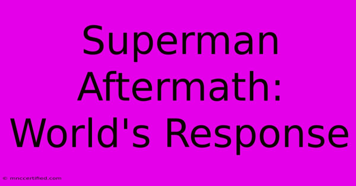 Superman Aftermath: World's Response