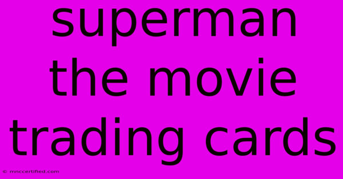 Superman The Movie Trading Cards