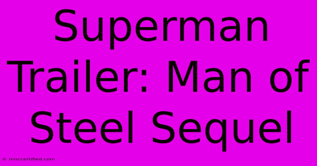 Superman Trailer: Man Of Steel Sequel