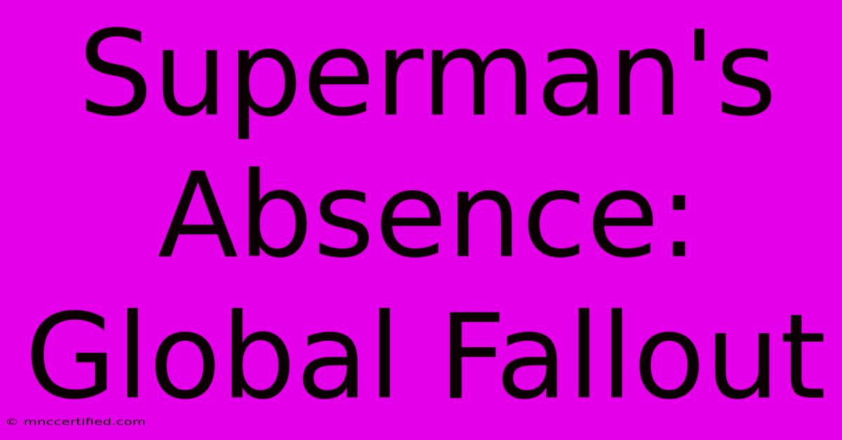 Superman's Absence: Global Fallout