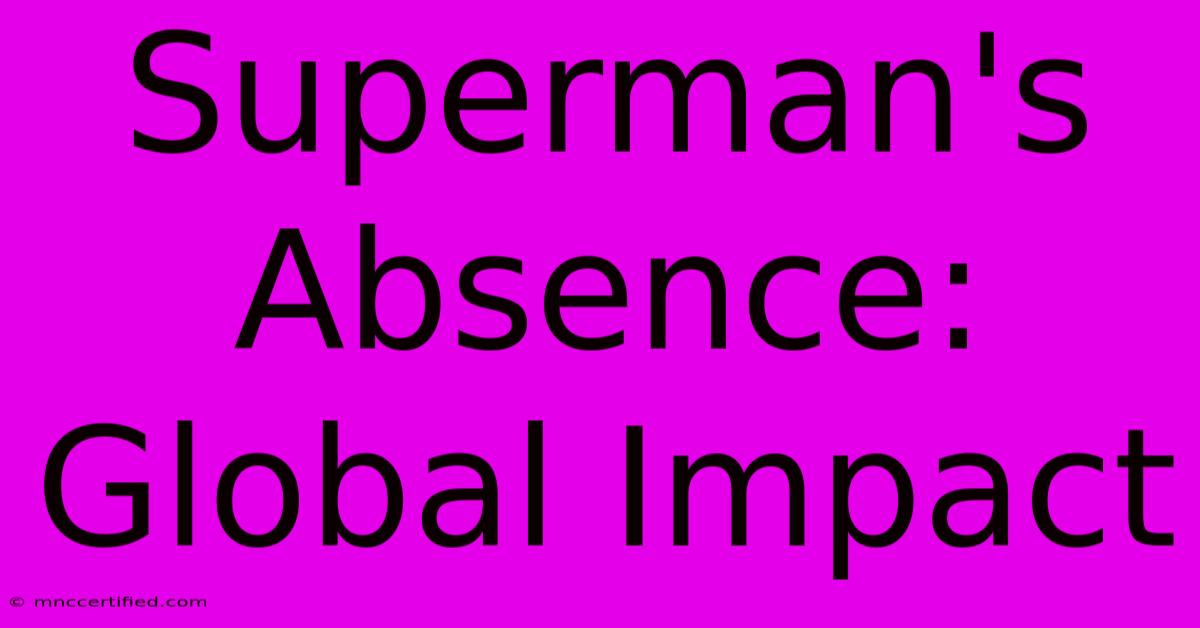 Superman's Absence: Global Impact