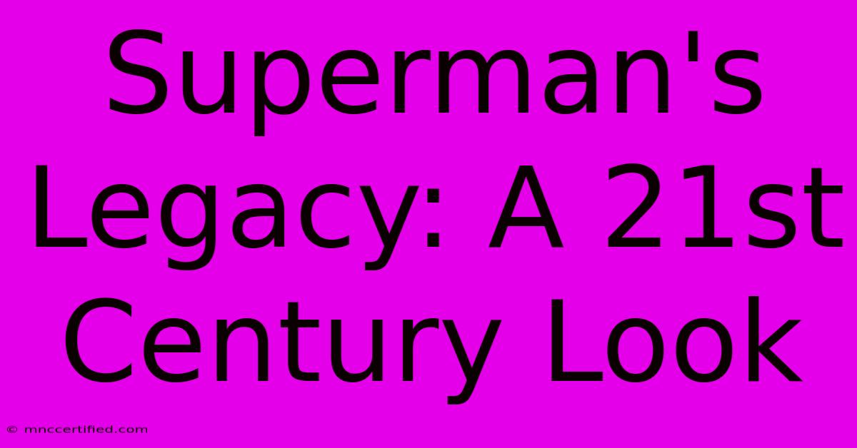 Superman's Legacy: A 21st Century Look