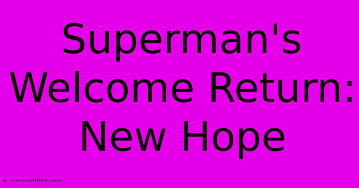 Superman's Welcome Return: New Hope