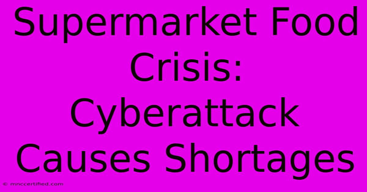 Supermarket Food Crisis: Cyberattack Causes Shortages