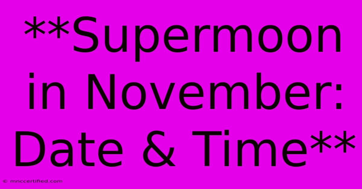 **Supermoon In November: Date & Time**