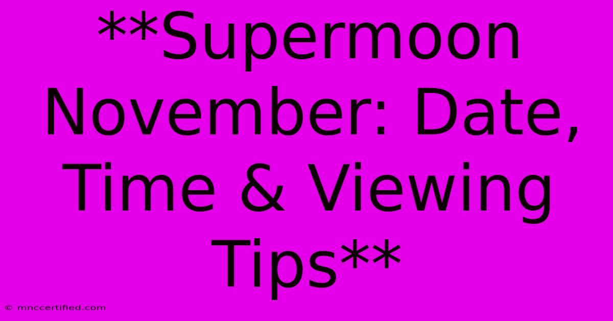 **Supermoon November: Date, Time & Viewing Tips**