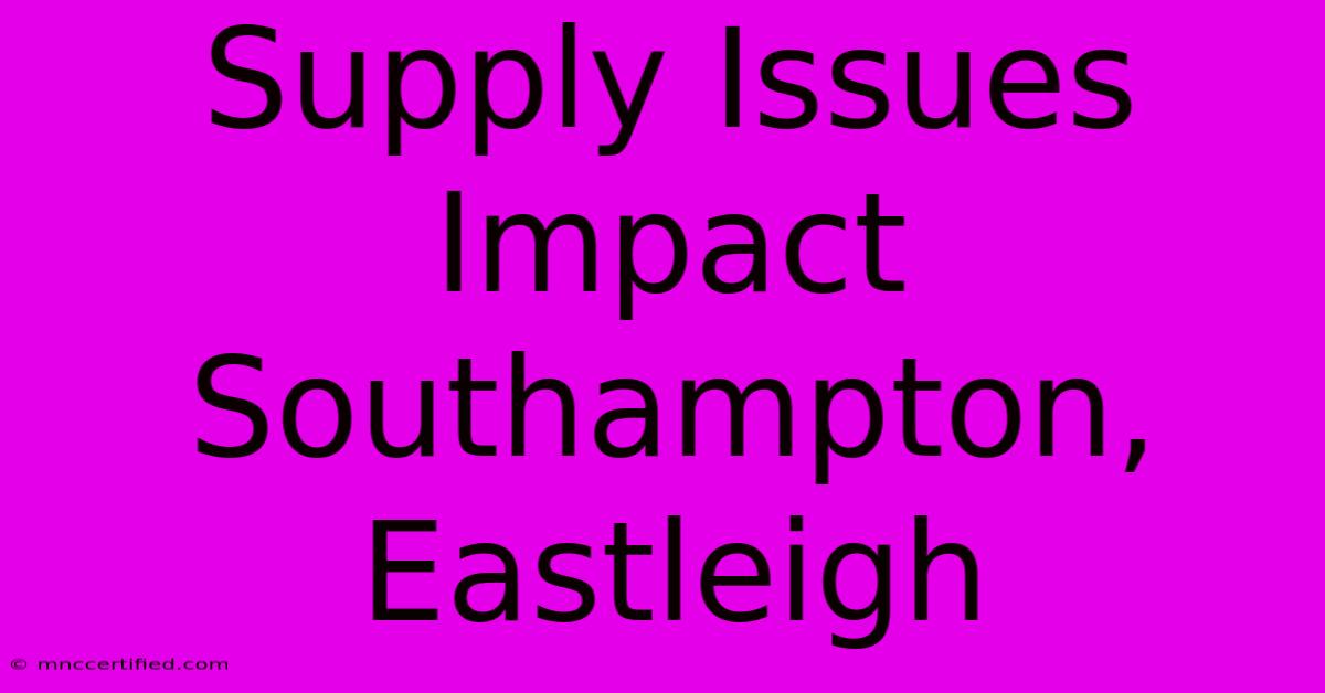 Supply Issues Impact Southampton, Eastleigh