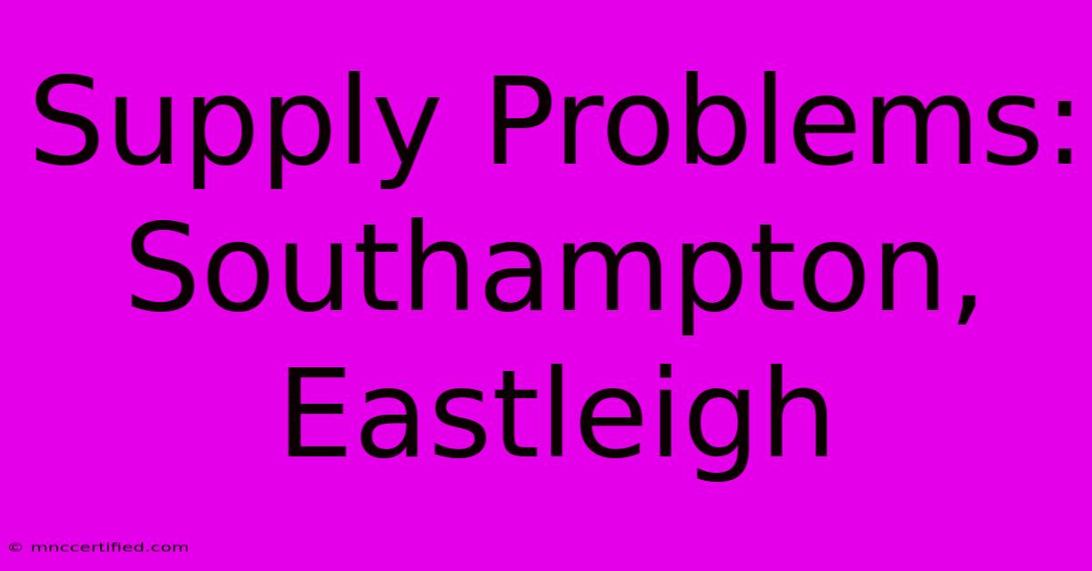 Supply Problems: Southampton, Eastleigh