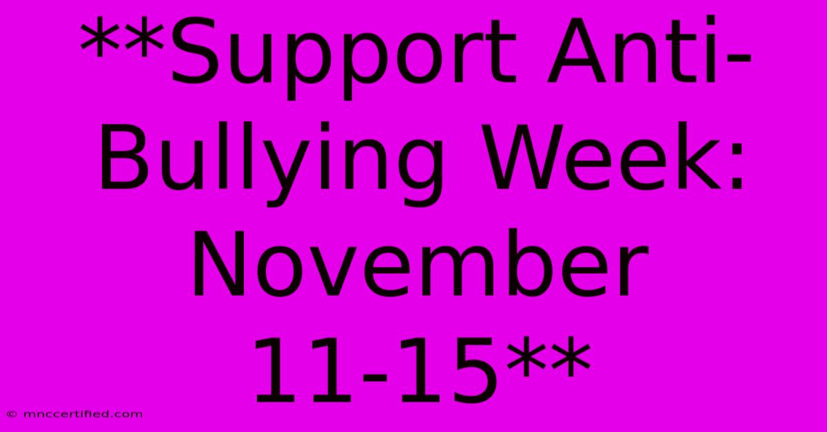 **Support Anti-Bullying Week: November 11-15** 