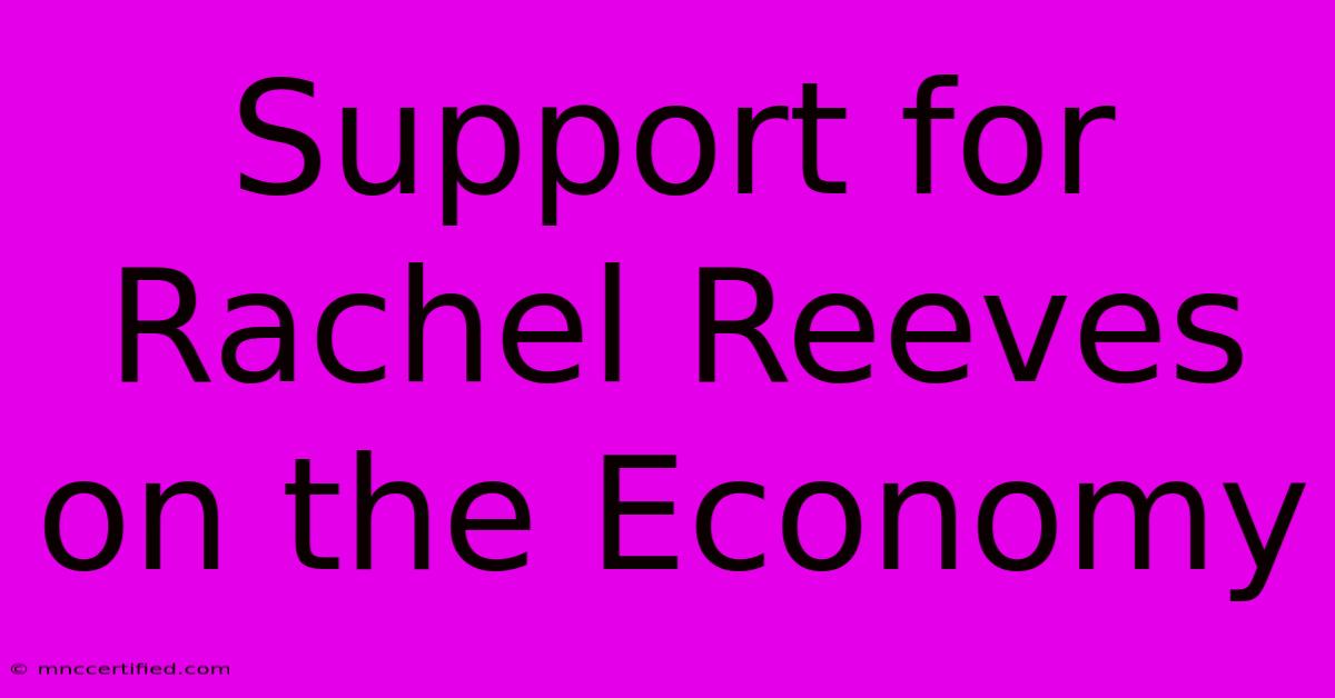 Support For Rachel Reeves On The Economy