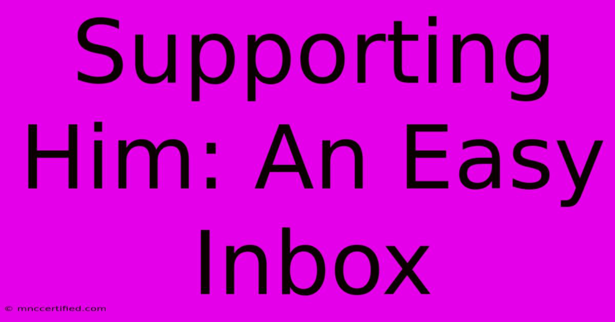 Supporting Him: An Easy Inbox