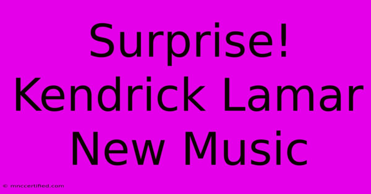 Surprise! Kendrick Lamar New Music