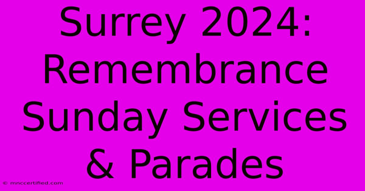 Surrey 2024: Remembrance Sunday Services & Parades