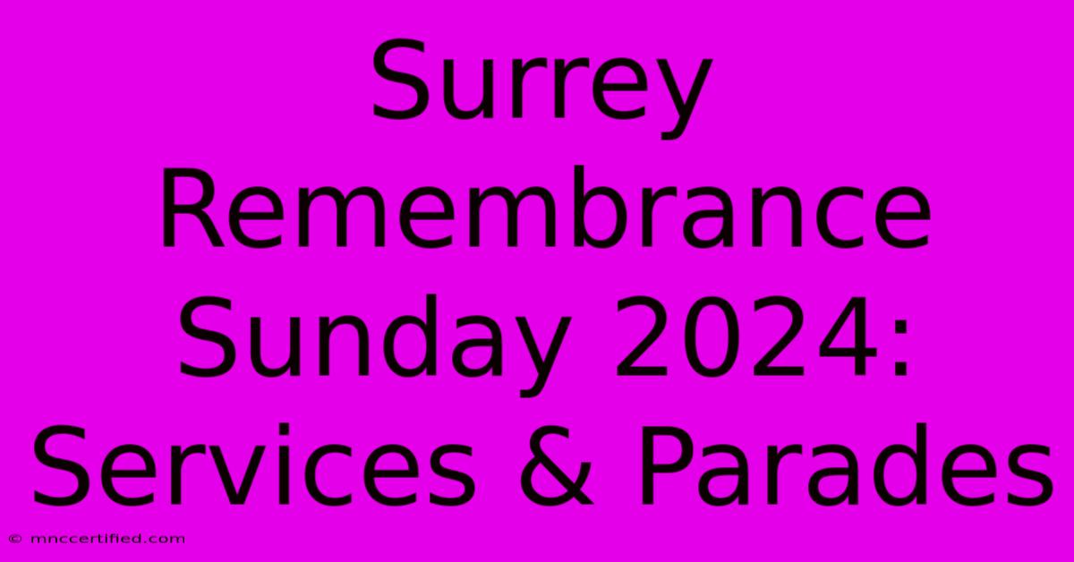 Surrey Remembrance Sunday 2024: Services & Parades