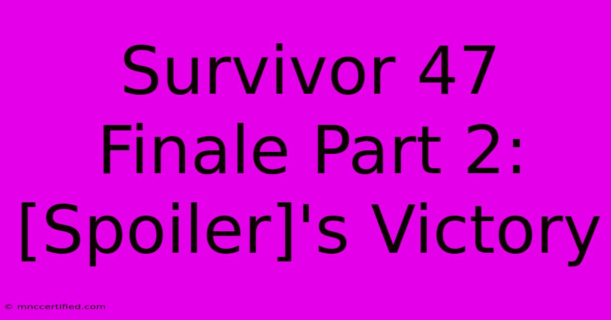 Survivor 47 Finale Part 2: [Spoiler]'s Victory