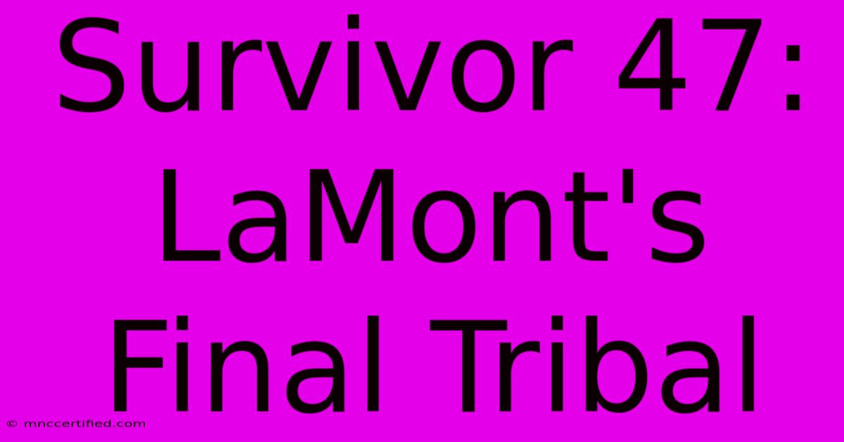 Survivor 47: LaMont's Final Tribal