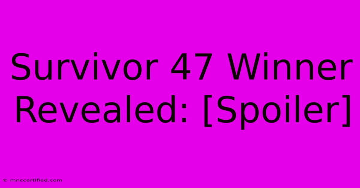 Survivor 47 Winner Revealed: [Spoiler]