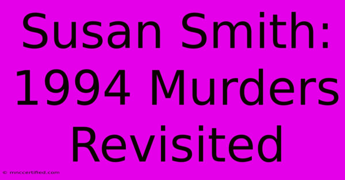 Susan Smith: 1994 Murders Revisited