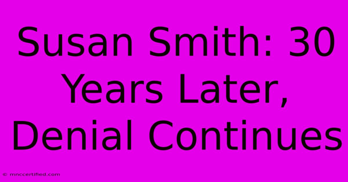 Susan Smith: 30 Years Later, Denial Continues