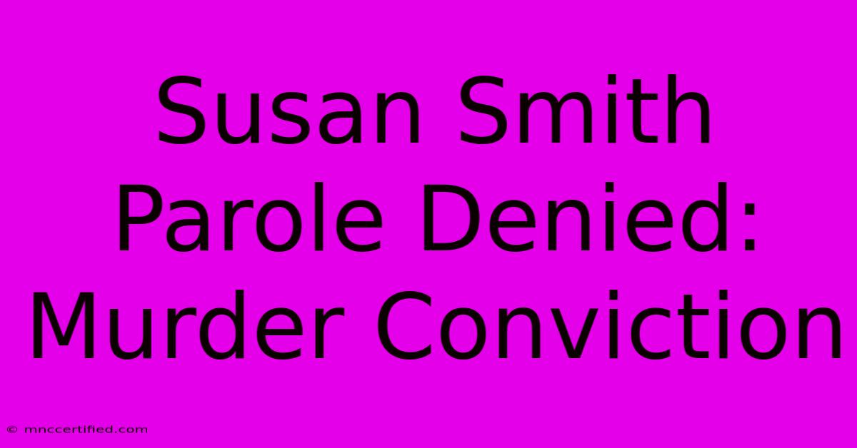 Susan Smith Parole Denied: Murder Conviction