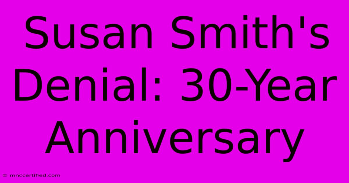 Susan Smith's Denial: 30-Year Anniversary