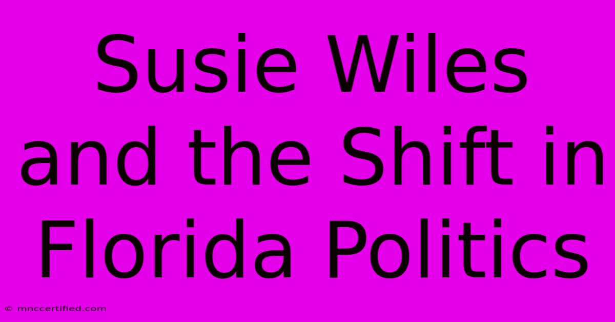 Susie Wiles And The Shift In Florida Politics 