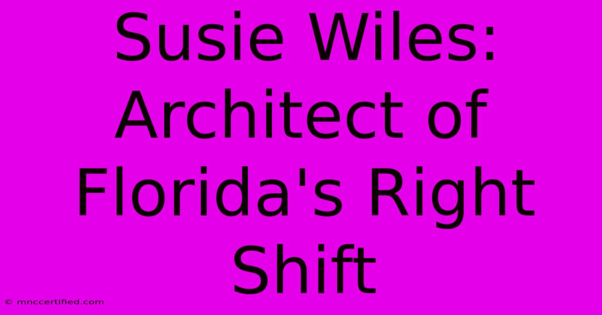 Susie Wiles: Architect Of Florida's Right Shift