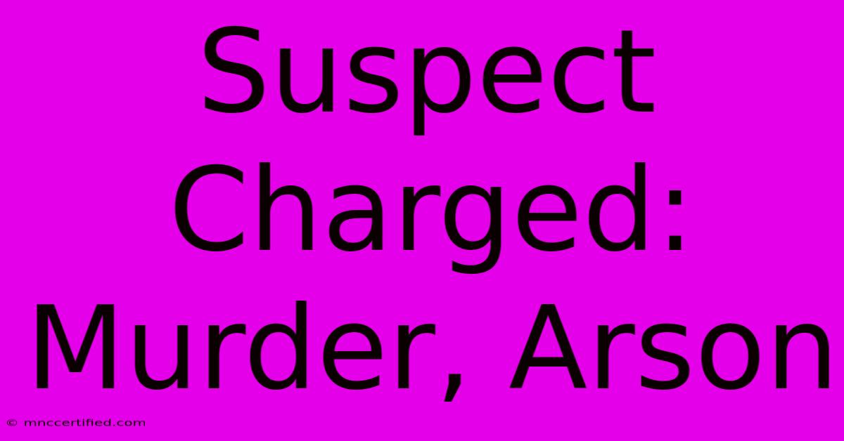 Suspect Charged: Murder, Arson