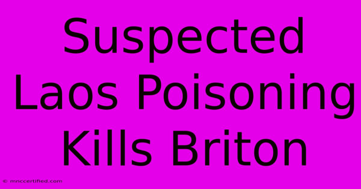 Suspected Laos Poisoning Kills Briton