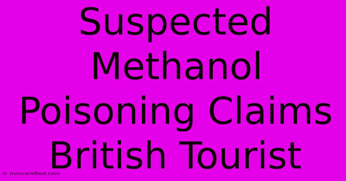 Suspected Methanol Poisoning Claims British Tourist