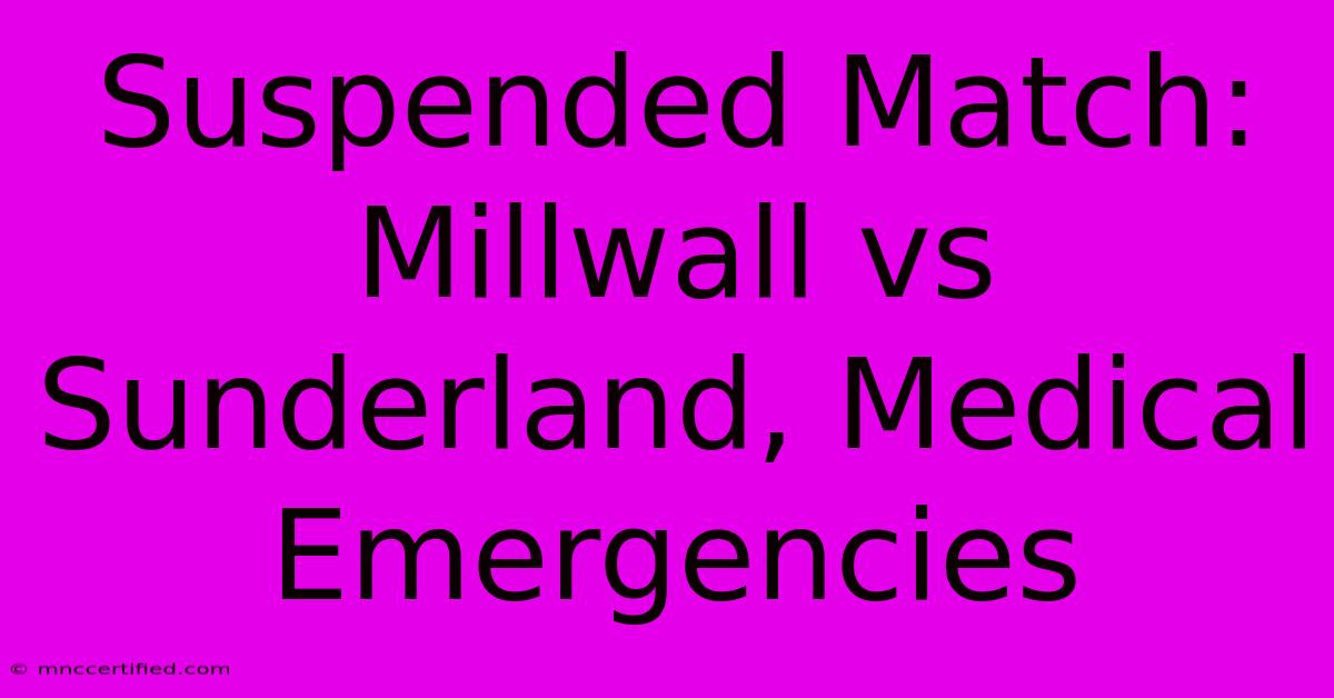 Suspended Match: Millwall Vs Sunderland, Medical Emergencies