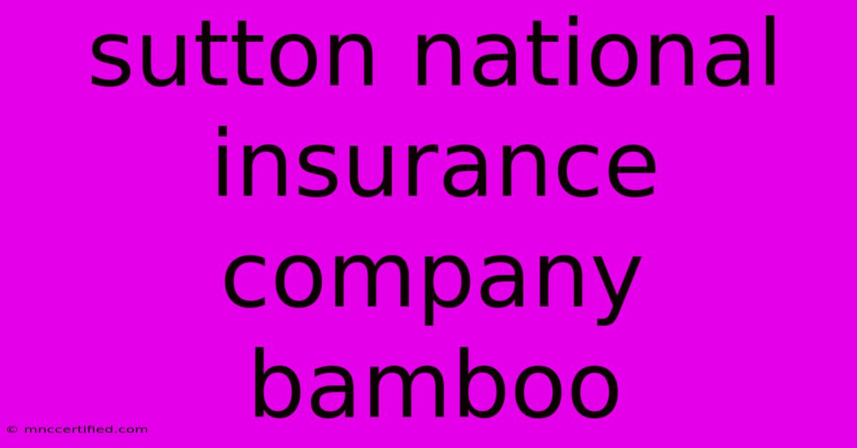 Sutton National Insurance Company Bamboo