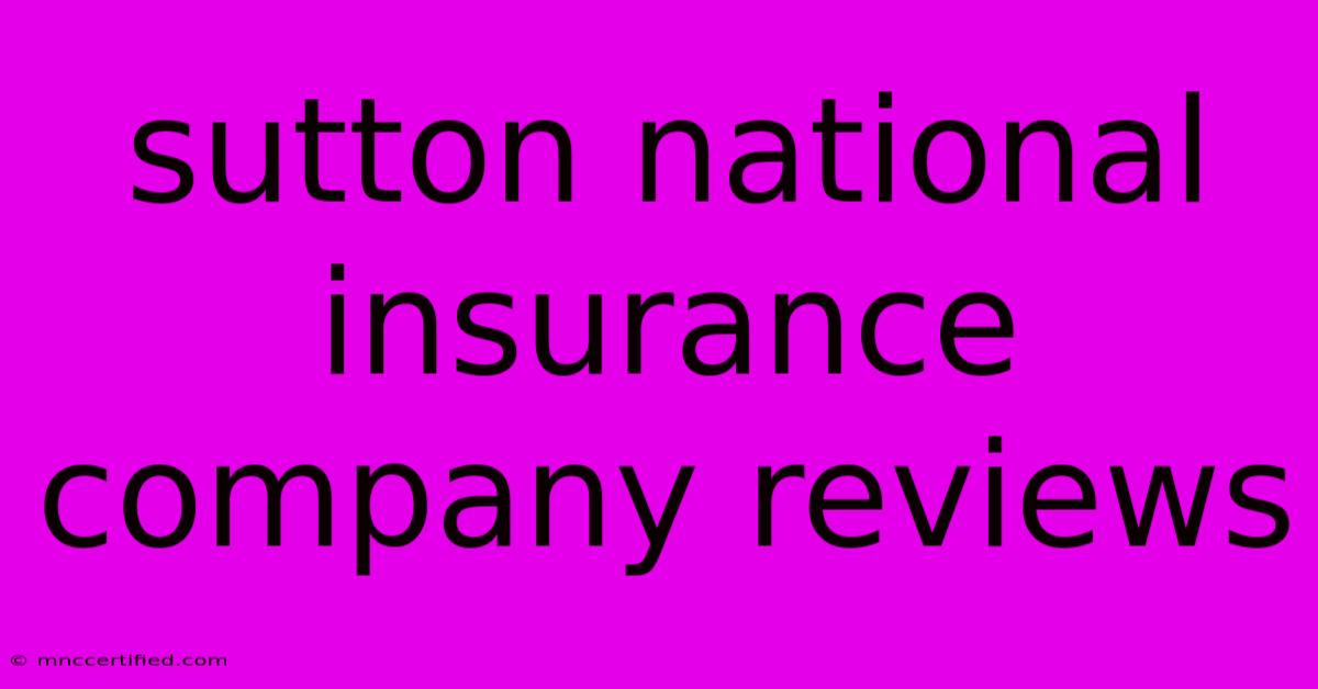 Sutton National Insurance Company Reviews