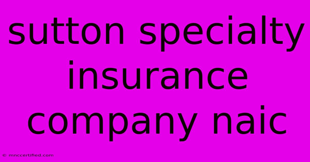 Sutton Specialty Insurance Company Naic